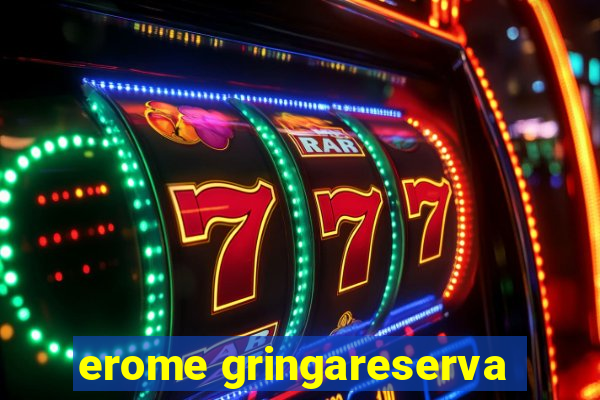 erome gringareserva